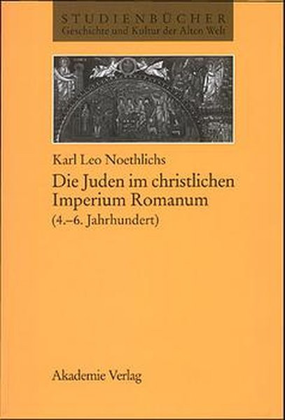 Die Juden im christlichen Imperium Romanum. 4.-6. Jahrhundert