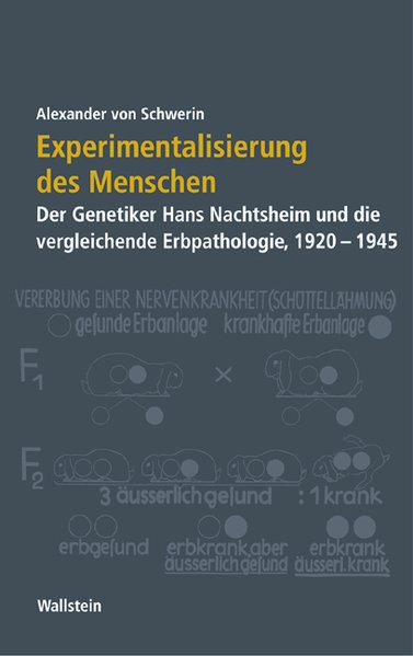 Experimentalisierung des Menschen. Der Genetiker Hans Nachtsheim und die vergleichende Erbpathologie