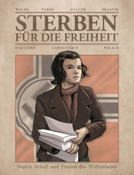 Sterben für die Freiheit - Sophie Scholl und Frauen des Widerstandes