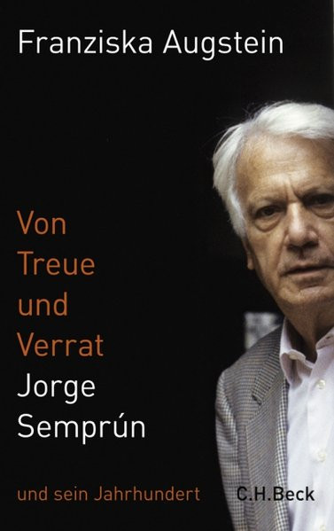 Von Treue und Verrat. Jorge Semprún und sein Jahrhundert