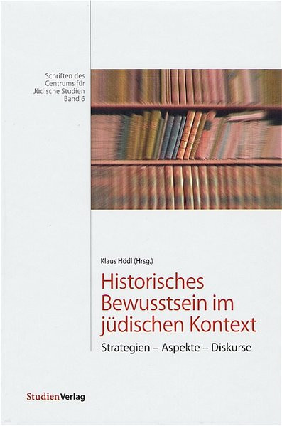 Historisches Bewusstsein im jüdischen Kontext. Strategien - Aspekte - Diskurse