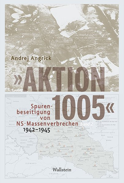"Aktion 1005" - Spurenbeseitigung von NS-Massenverbrechen 1942 -1945