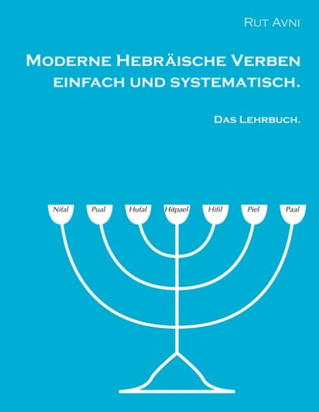 Moderne Hebräische Verben einfach und sytematisch. Das Lehrbuch