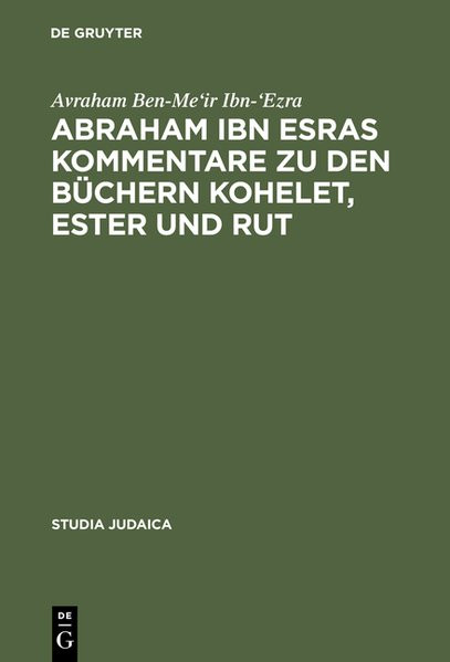 Abraham ibn Esras Kommentare zu den Büchern Kohelet, Ester und Rut. Übersetzung von drei Bibelkommen