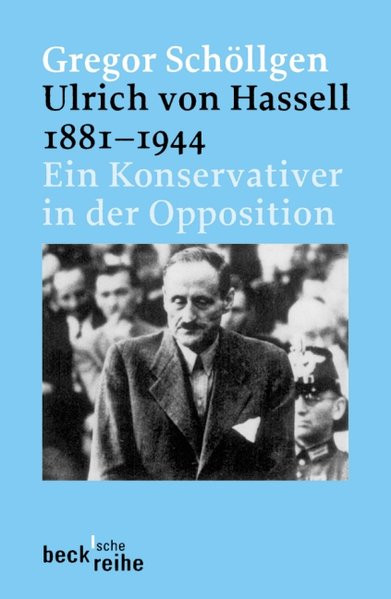 Ulrich von Hassell 1881-1944. Ein Konservativer in der Opposition