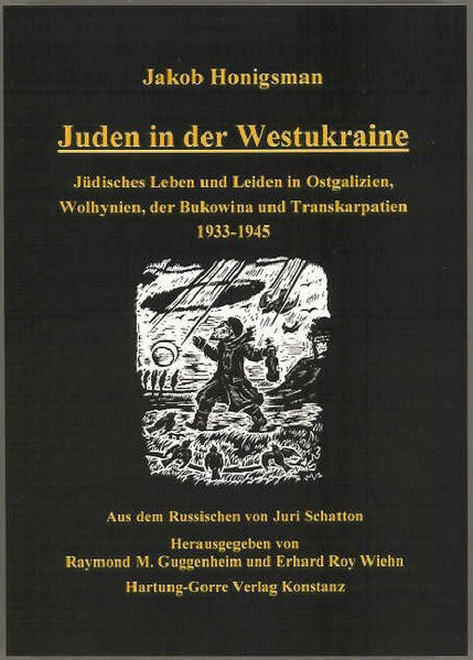 Juden in der Westukraine. Jüdisches Leben und Leiden in Ostgalizien, Wolhynien, der Bukowina und Tra