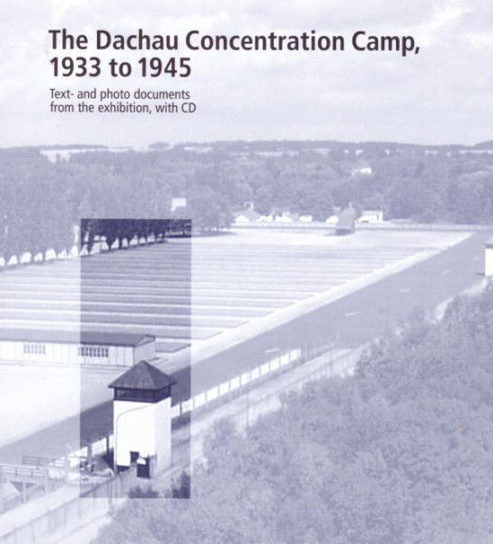 The Dachau Concentration Camp, 1933 to 1945