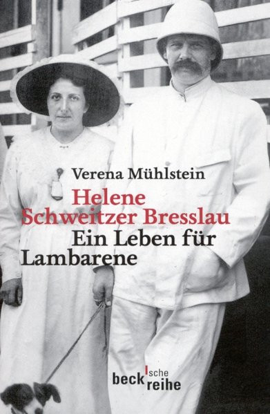 Helene Schweitzer Bresslau. Ein Leben für Lambarene