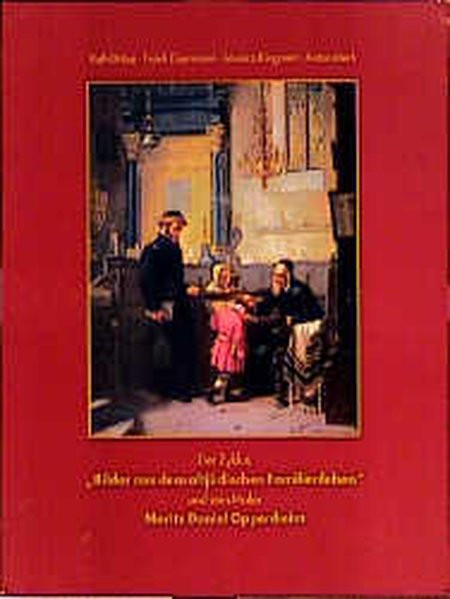 Der Zyklus "Bilder aus dem altjüdischen Familienleben" und sein Maler Moritz Daniel Oppenheim
