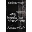 Wie konnte man Mensch sein in Auschwitz?