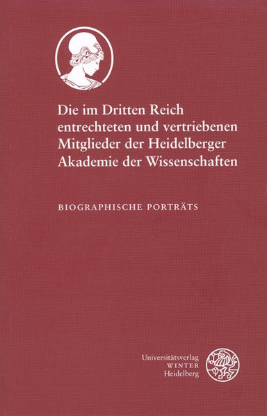 Die im Dritten Reich entrechteten und vertriebenen Mitglieder der Heidelberger Akademie der Wissensc