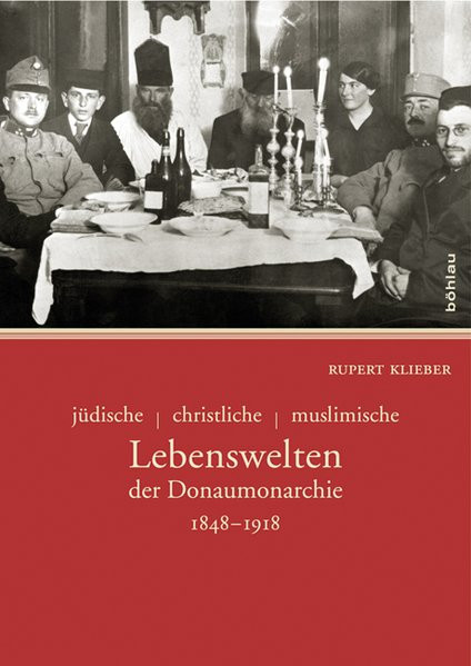 Jüdische - christliche - muslimische Lebenswelten der Donaumonarchie 1848-1918