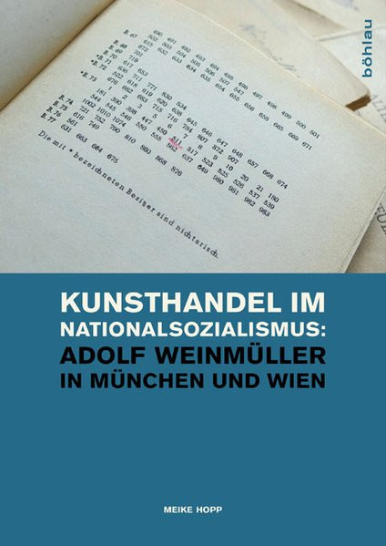 Kunsthandel im Nationalsozialismus: Adolf Weinmüller in München und Wien