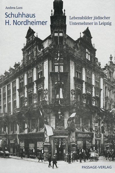 Lebensbilder jüdischer Unternehmer in Leipzig. Schuhhaus H. Nordheimer