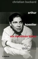Arthur Koestler. Ein extremes Leben 1905-1983