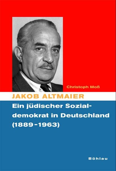 Jakob Altmaier. Ein jüdischer Sozialdemokrat in Deutschland (1889-1963)