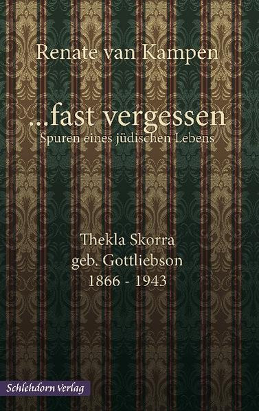 ...fast vergessen. Thekla Skorra, geb. Gottliebson 1866-1943
