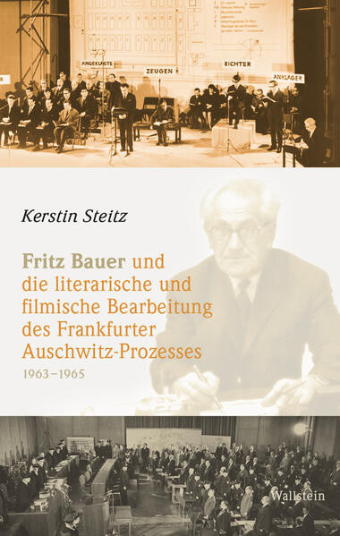 Fritz Bauer und die literarische und filmische Bearbeitung des Frankfurter Auschwitz-Prozesses 1963–1965