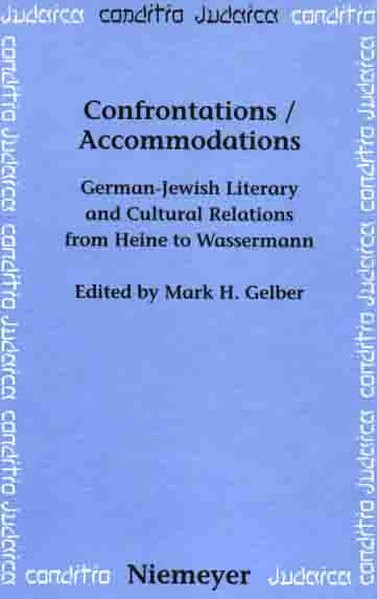 Confrontations/Accomodations. German-Jewish Literary and Cultural Relations from Heine to Wassermann