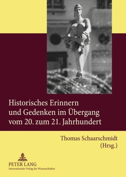 Historisches Erinnern und Gedenken im Übergang vom 20. zum 21. Jahrhundert