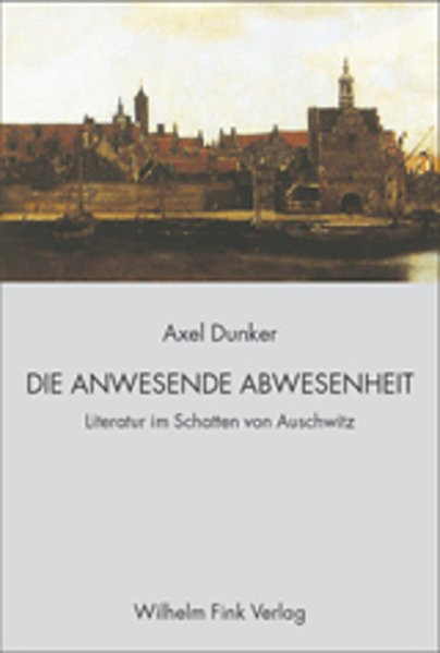 Die anwesende Abwesenheit. Literatur im Schatten von Auschwitz