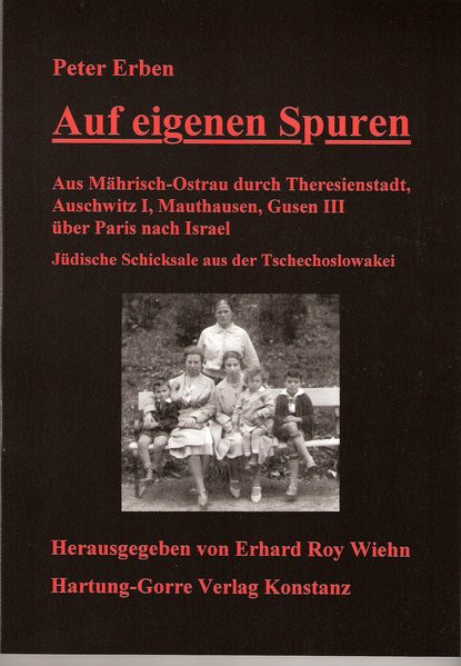 Auf eigenen Spuren - Von Mährisch Ostrau über Brünn durch Theresienstadt nach Auschwitz, Mauthausen,