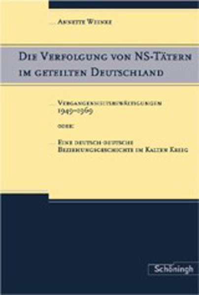 Die Verfolgung von NS-Tätern im geteilten Deuschland. Vergangenheitsbewältigungen 1949-1969