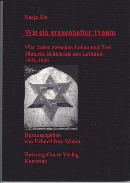 Wie ein grauenhafter Traum. Vier Jahre zwischen Leben und Tod. Jüdische Schicksale aus Lettland 1941