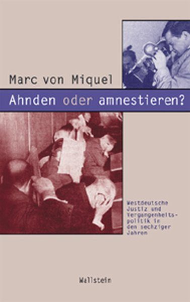 Ahnden oder amnestieren? Westdeutsche Justiz und Vergangenheitspolitik in den sechziger Jahren