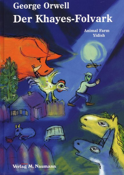 Der Khayes-Folvark (Animal Farm). A Vunder-Mayse. Ibergezetst fun english durkh S. Naydorf un L. Rob