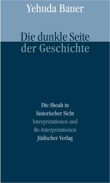 Die dunkle Seite der Geschichte. Die Shoah in historischer Sicht